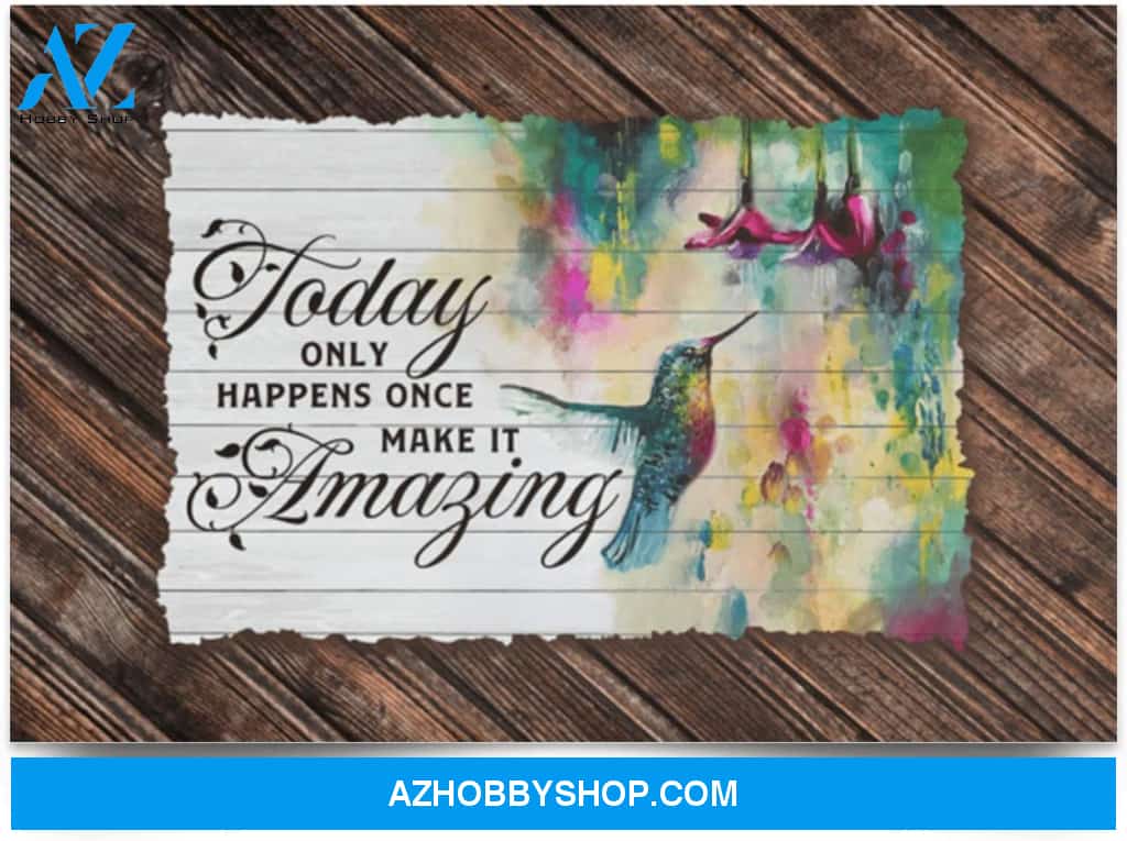 Poster Motivational Hummingbird Today Only Happens Once Make It Amazing – Home Wall Art