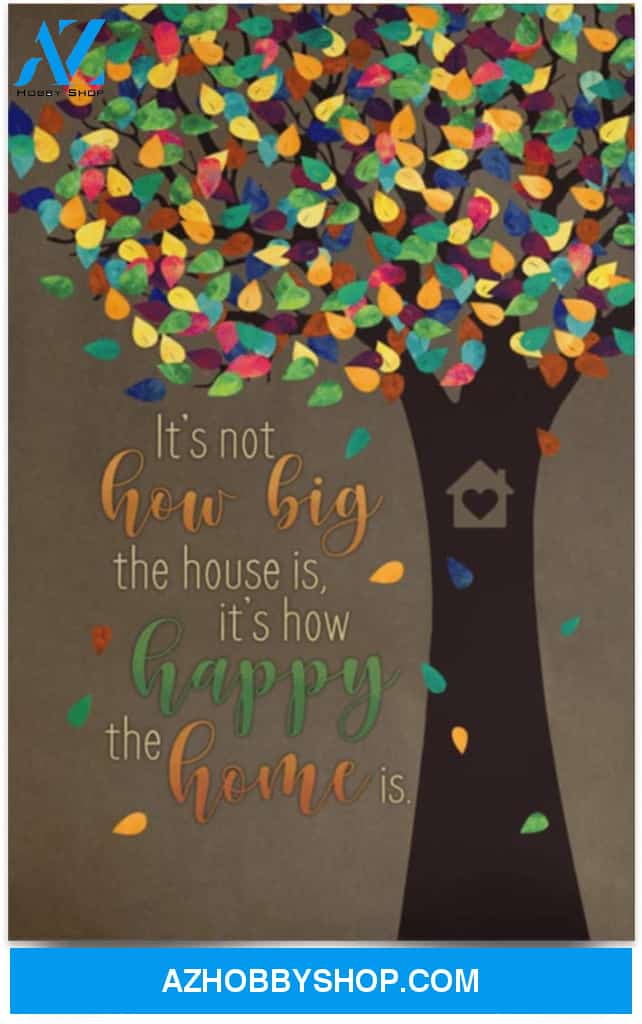 Poster Motivational It’S Not How Big The House Is It’S How Happy The Home Is