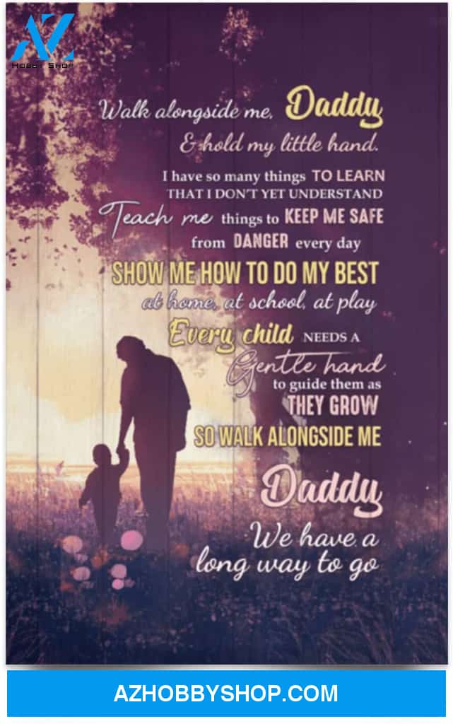 Poster Motivational Walk Alongside Me Daddy And Hold My Little Hand – To My Dad From Son Wall Art