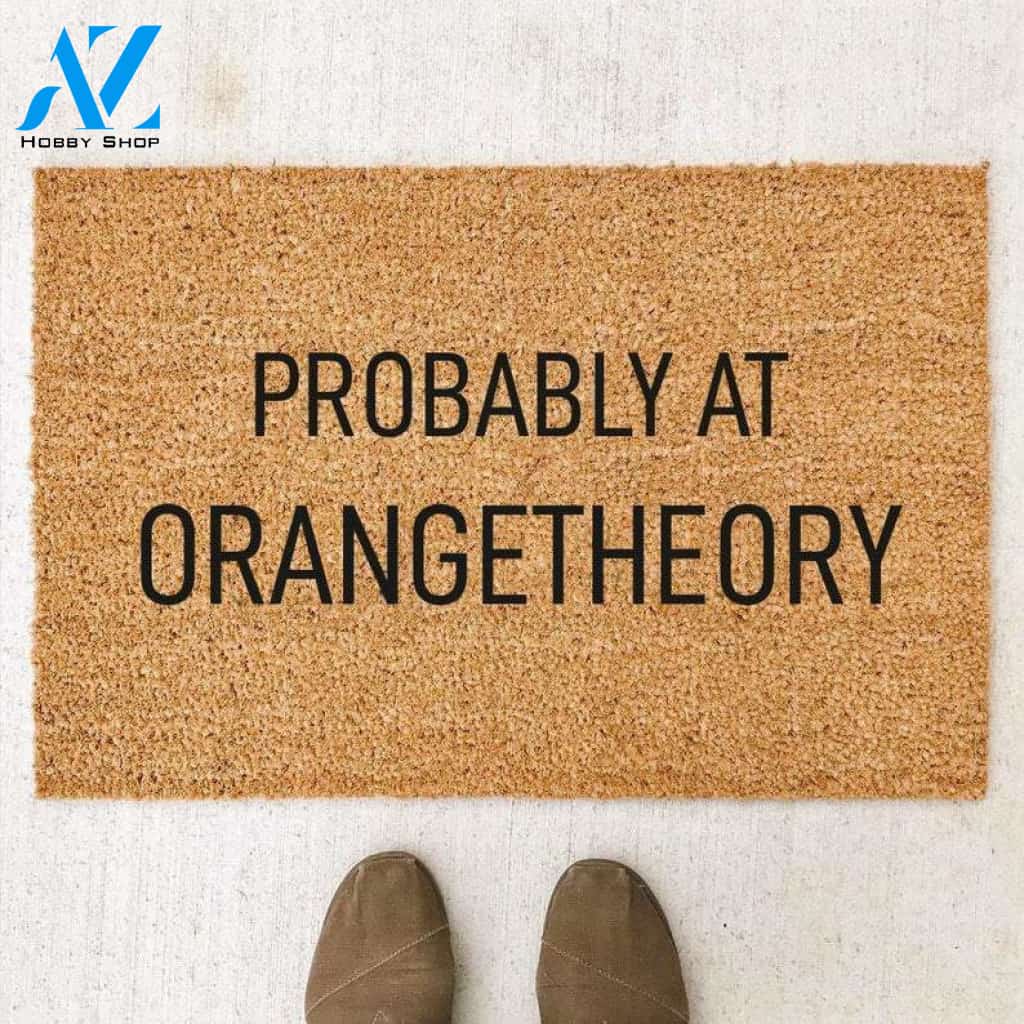 Probably At Orangetheory Doormat Welcome Mat House Warming Gift Home Decor Funny Doormat Gift Idea