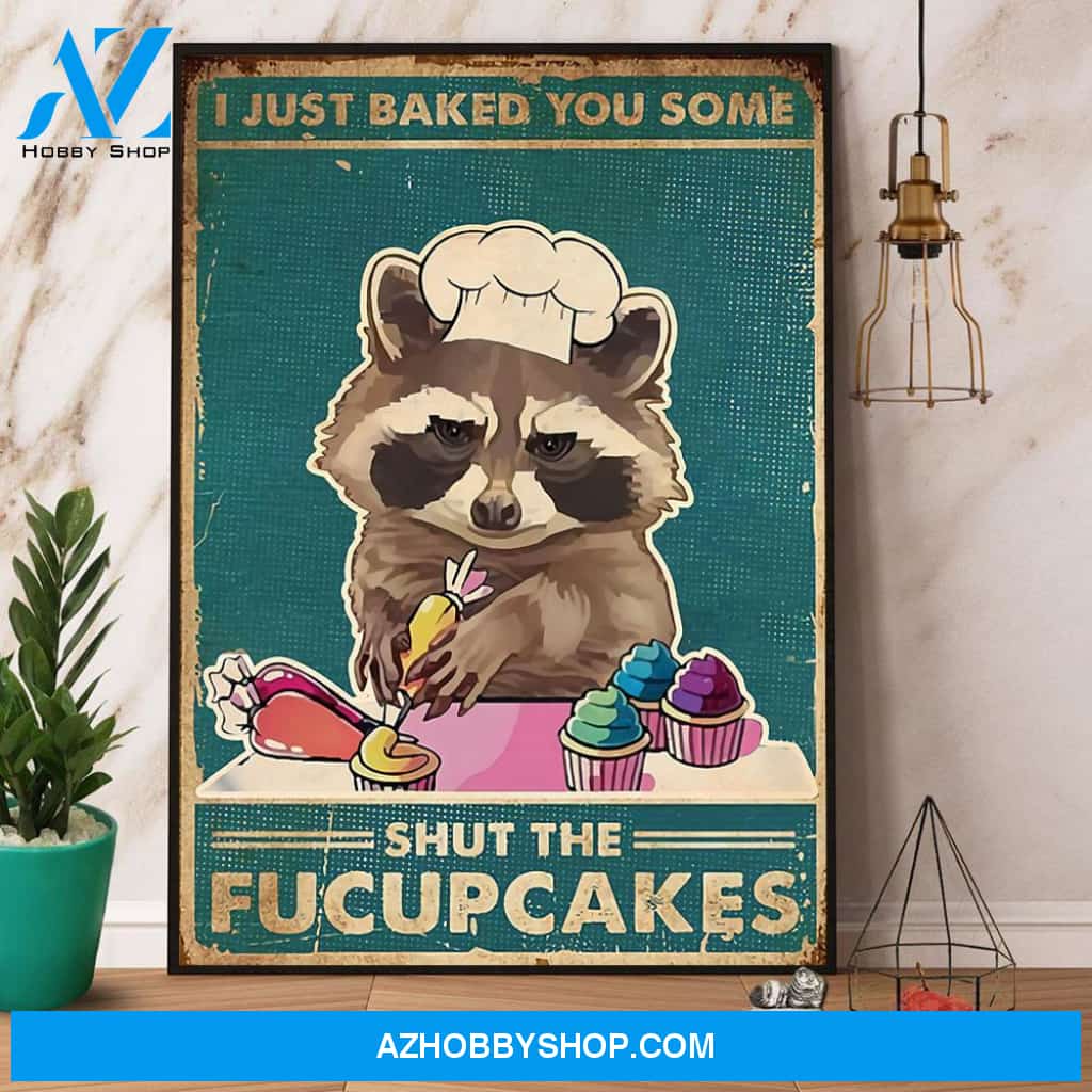 Raccoon I Just Baked You Some Shut The Fucupcakes Canvas And Poster, Wall Decor Visual Art