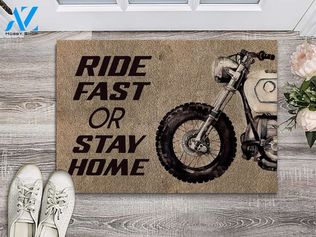 Ride Fast Or Stay Home Indoor And Outdoor Doormat Warm House Gift Welcome Mat Birthday Gift For Motorcycle Lovers