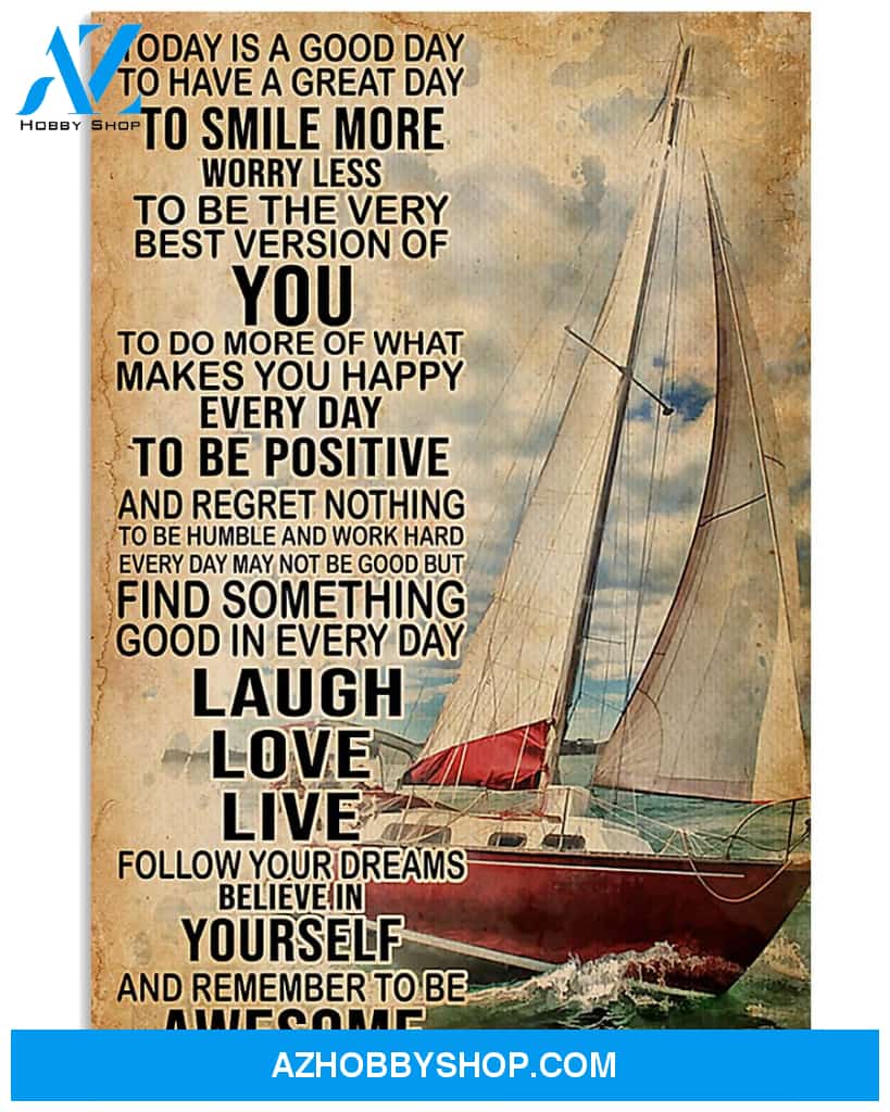 Sailing Poster Today Is A Good Day To Have A Great Day To Smile More Worry Less To Be The Very Best Version Of You Wall Decor