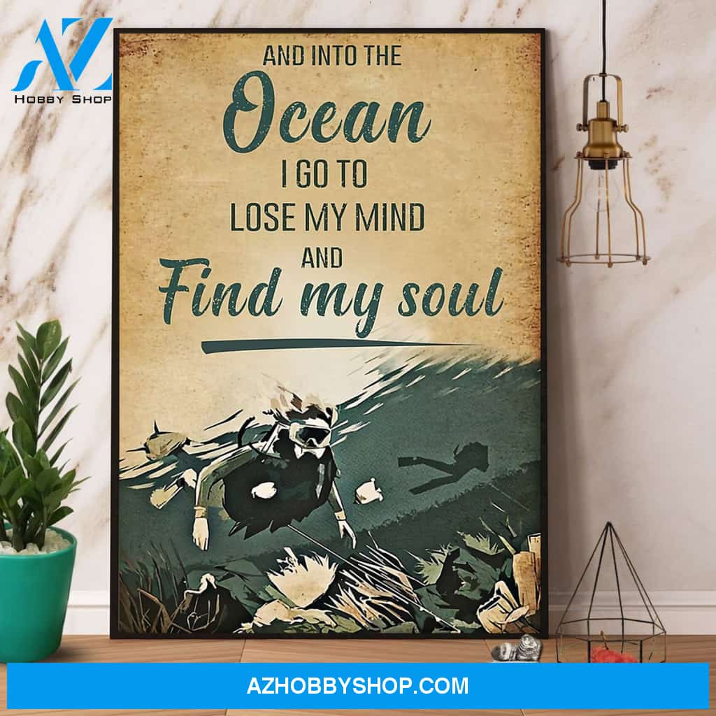 Scuba Diving And Into The Ocean I Go To Lose My Mind And Find My Soul Canvas And Poster, Wall Decor Visual Art