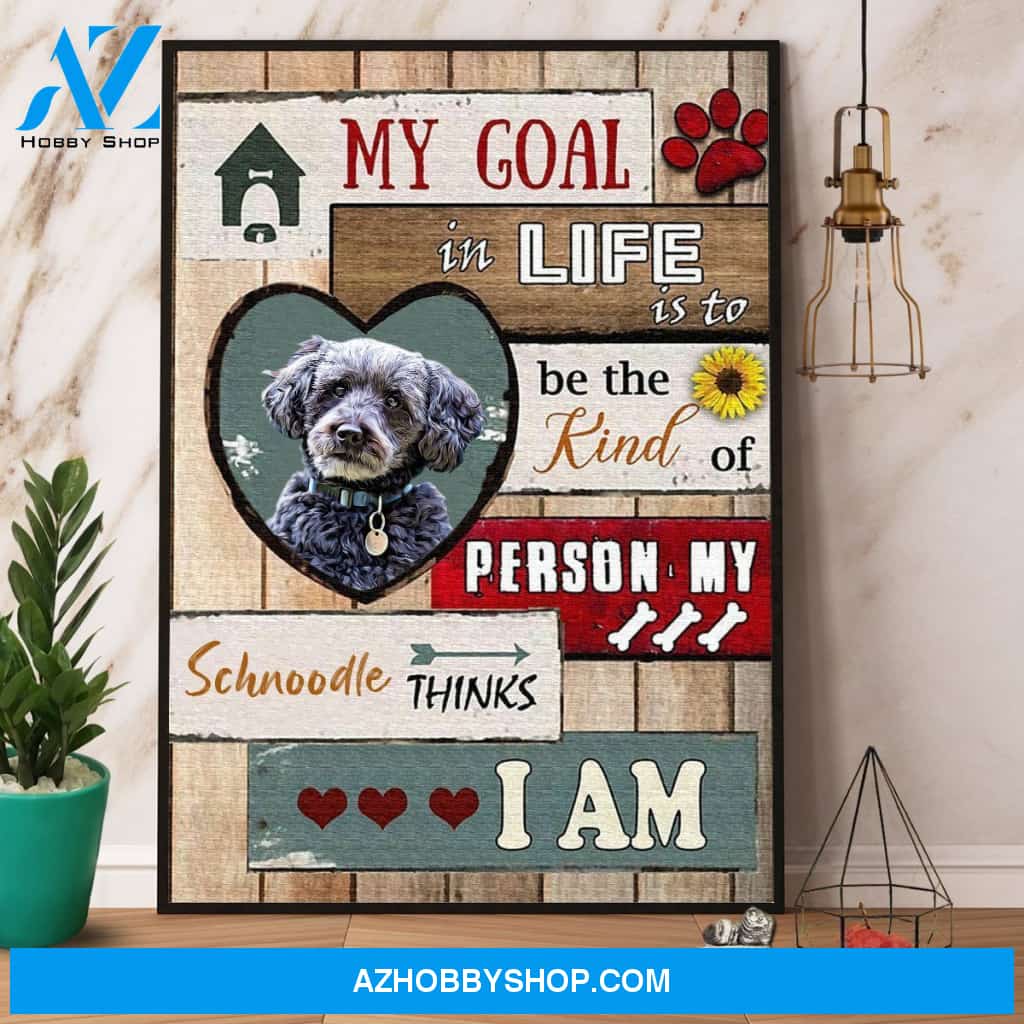 Shnoodle My Goal In Life Is To Be The Kind Of Person Canvas And Poster, Wall Decor Visual Art
