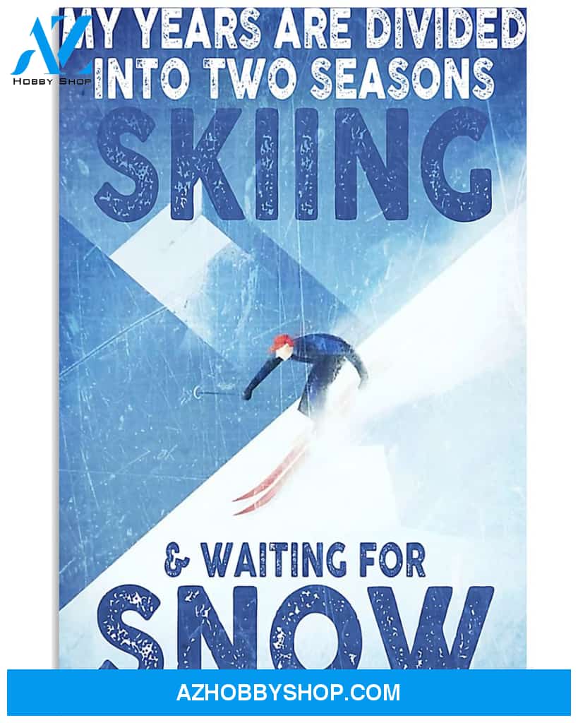 Skiing Poster My Years Are Divided Into Two Seasons Skiing Waiting For Snow Wall Decor