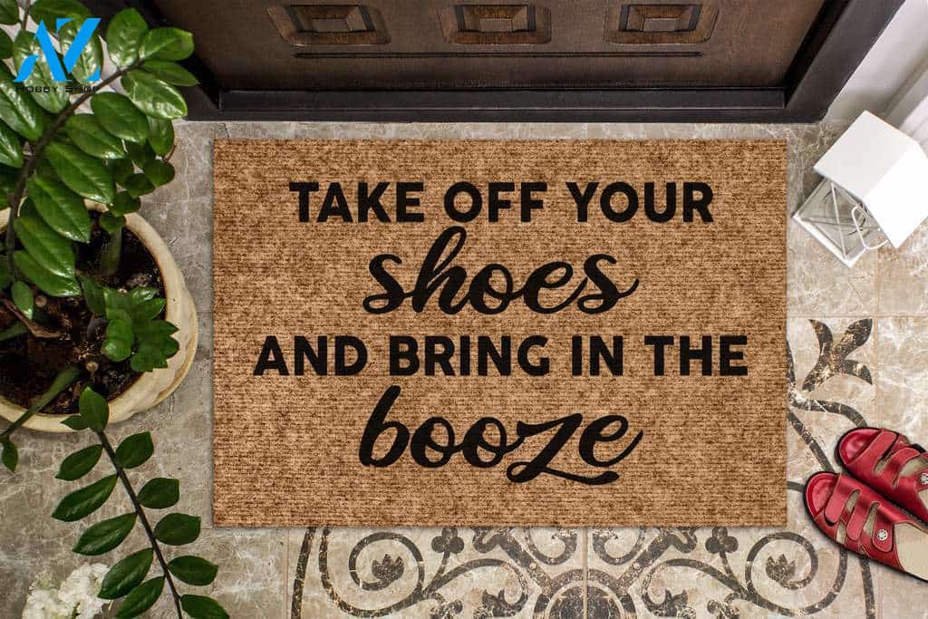 Take Off Your Shoes And Bring In The Booze Funny Doormat | Welcome Mat | House Warming Gift