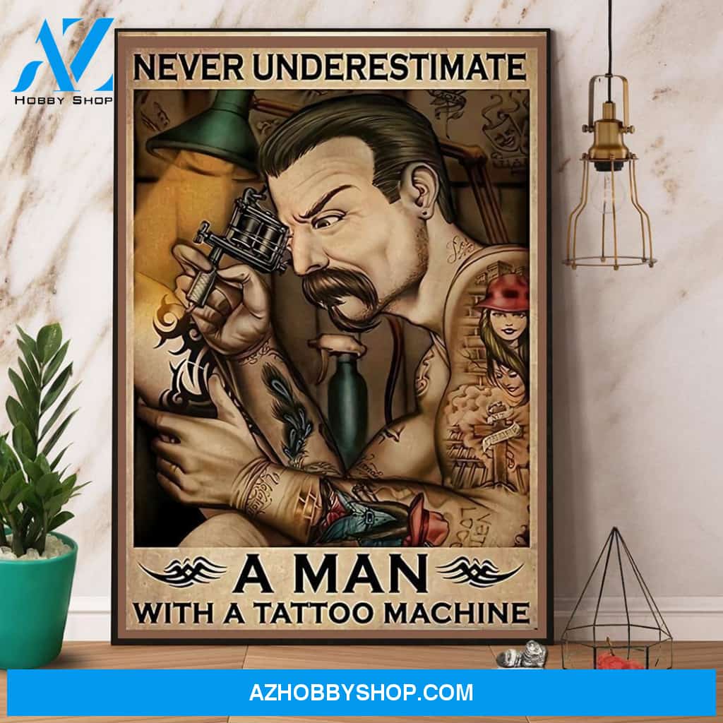 Tattoos Never Underestimate A Man With A Tattoo Machine Canvas And Poster, Wall Decor Visual Art