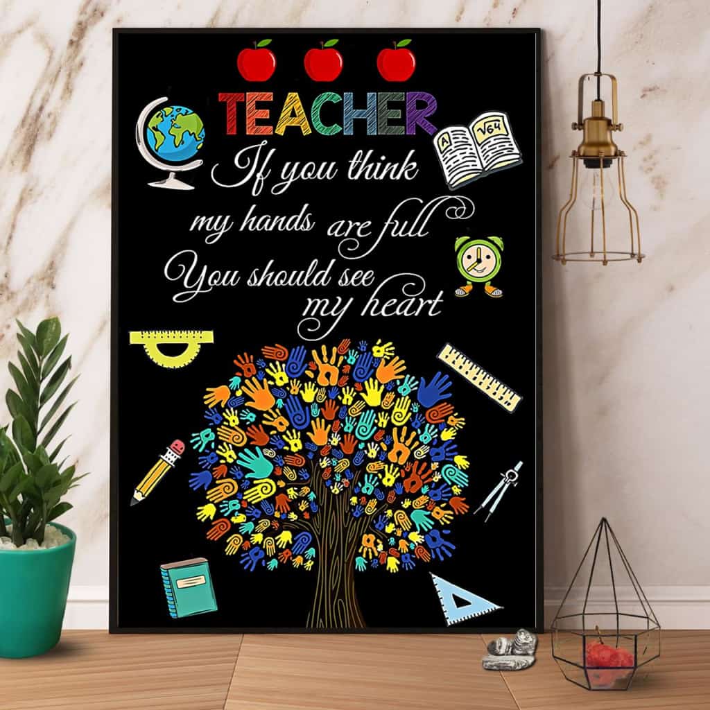 Teacher If You Think My Hands Are Full You Should See My Heart Paper Poster No Frame Matte Canvas Wall Decor