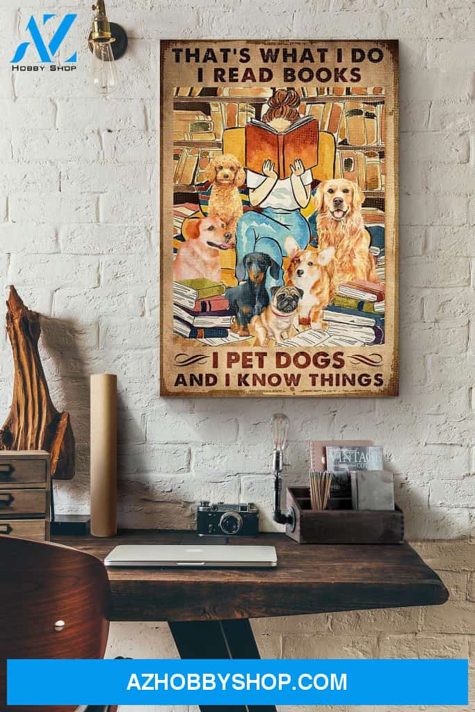 That's What I Do I Read Books I Pet Dogs And I Know Things Canvas And Poster, Wall Decor Visual Art