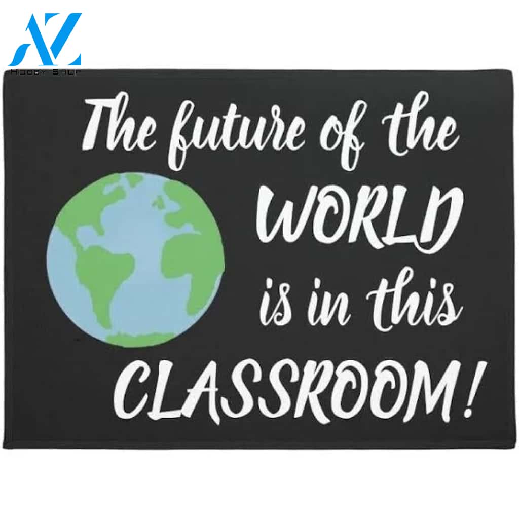 The Future Of The World Is In This Classroom Doormat Welcome Mat Housewarming Gift Home Decor Funny Doormat Gift Idea For Teacher