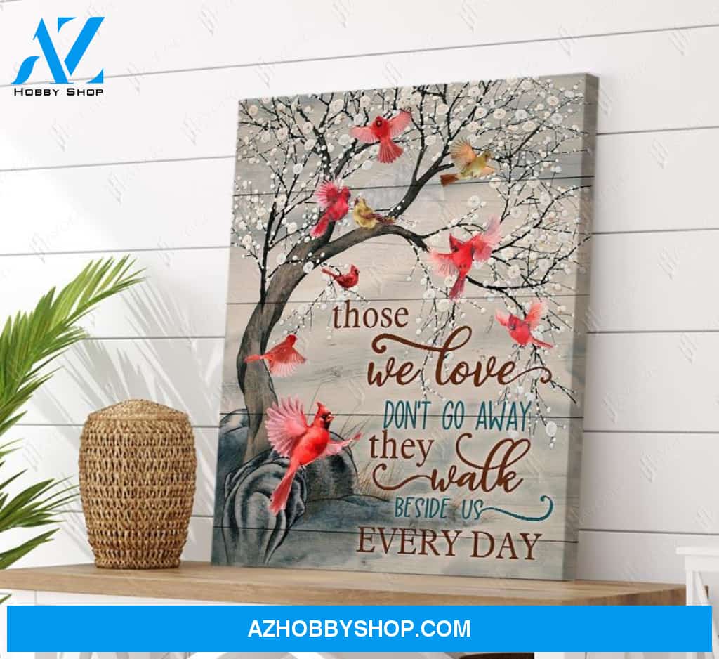 Those we love don't go away, they walk beside us ever day - Matte Canvas, gift for you, gift for widow, gift to mom, gift to widow memory gift, gift for cardinal lover c38