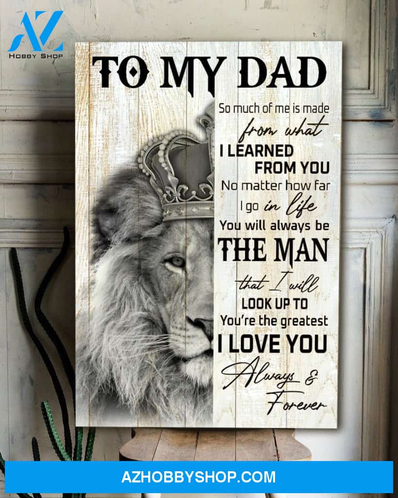 To My Dad So Much Of Me Is Made From What I Learned From You Canvas Wall Art