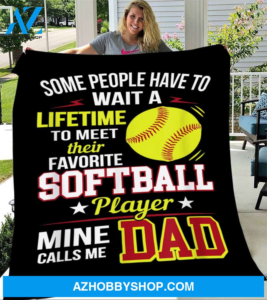 To My Dad Softball Fleece Blanket Some People Have To Wait A lifetime To Meet Their Favorite Great Customized Blanket Gift For Father's Day Birthday Christmas Thanksgiving