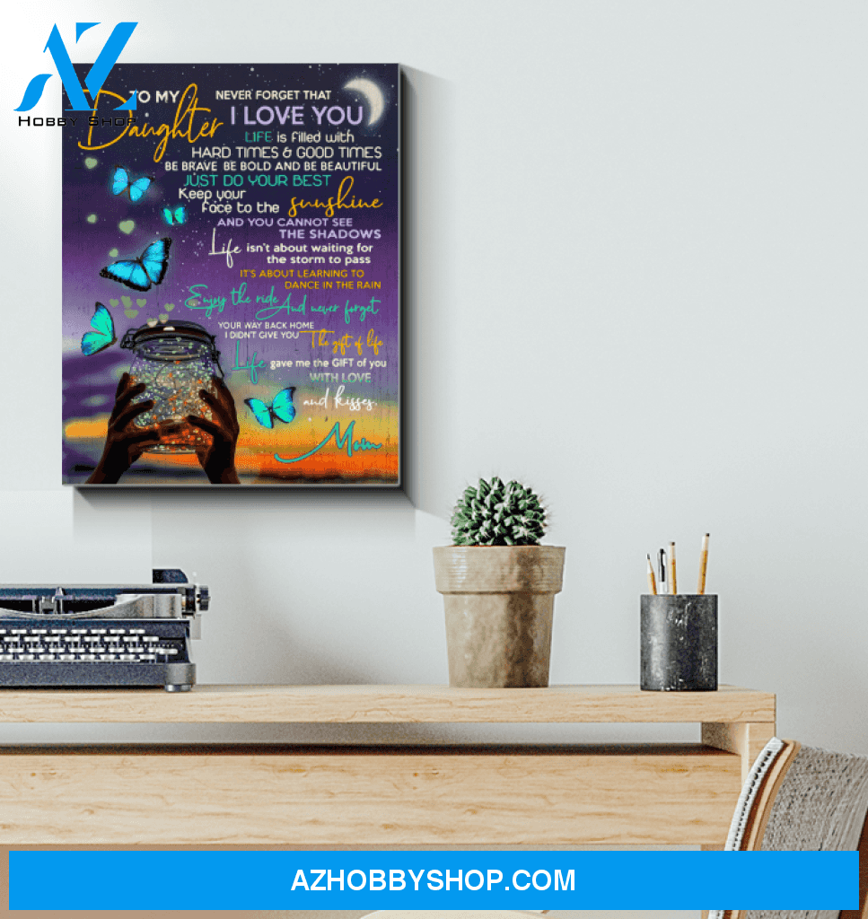 To My Daughter Canvas From Mom Full Size Canvas Wall Art Never Forget That I Love You Life Is Filled With Hard Times And Good Times