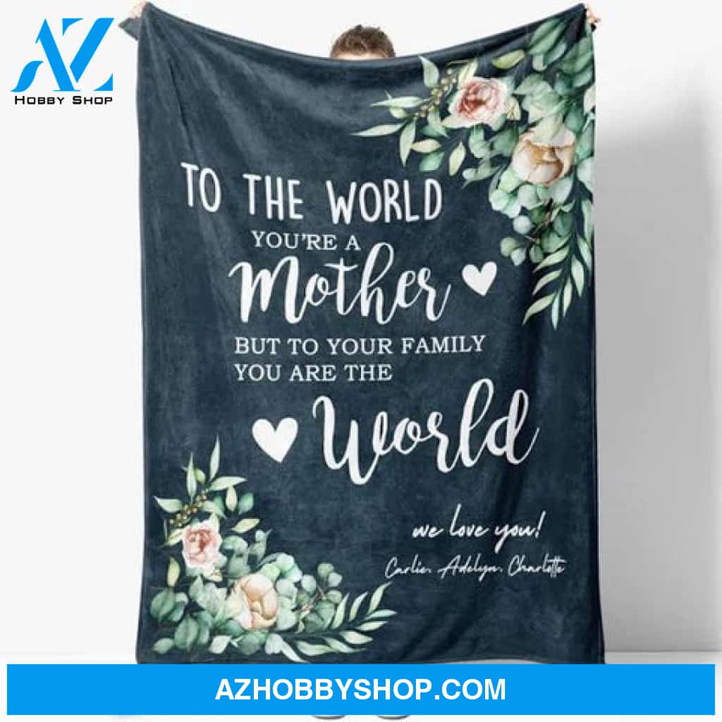To My Mom Blanket Mothers Day Gift Ideas, To The World You Are A Mom You Are The World Blanket, Floral Blanket Birthday Christmas Gift for Mom
