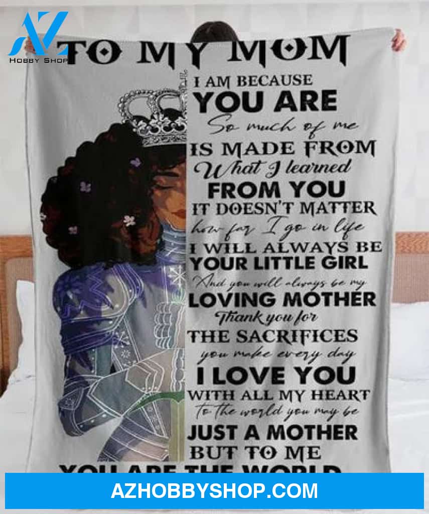 To My Mom I Am Because You Are So Much Of Me Is Made From Fleece Blanket Gift For Mom From Daughter