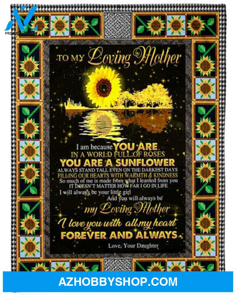 To My Mom You Are A Sunflower Fleece Blanket - Quilt Blanket Mother's Day Gift Gift From Daughter To Mom