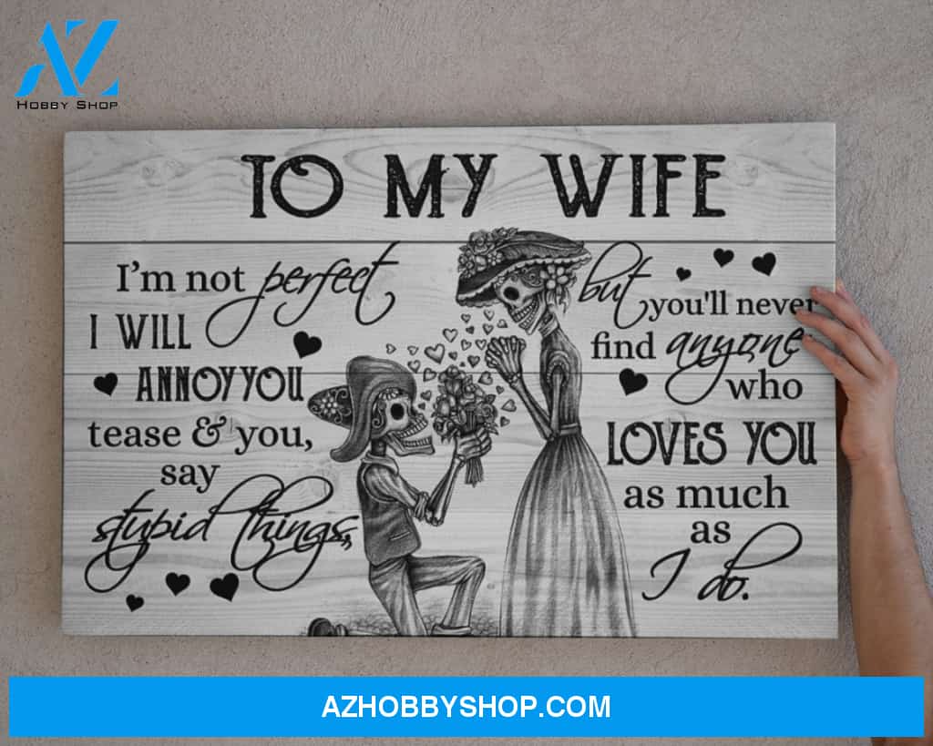 To My Wife Canvas From Husband Full Size Canvas Wall Art I'm Not Perfect I Will Annoy You