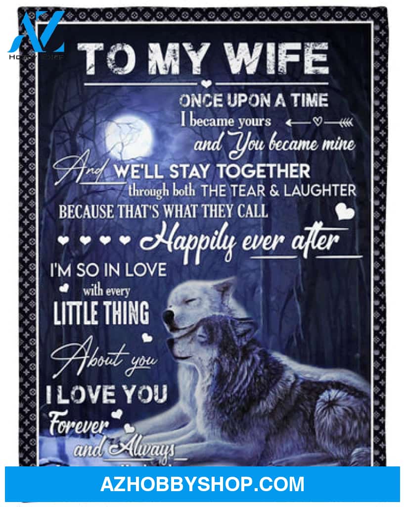 To My Wife Fleece Blanket Once Upon A Time I Became Yours Gift For Wife From Husband Couple Birthday Gift Valentine's Day Gift