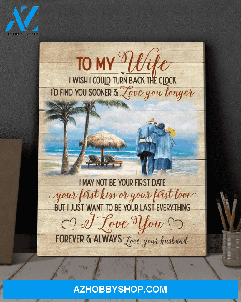 To my wife, I wish could turn back the clock, find you sooner and love you longer - Matte Canvas, gift for you, gift for family, holiday gift for old couple, christmas gift, c26