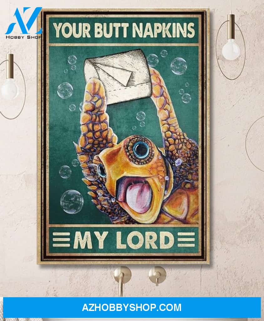 Turtle Your Butt Napkins My Lord Canvas And Poster, Wall Decor Visual Art