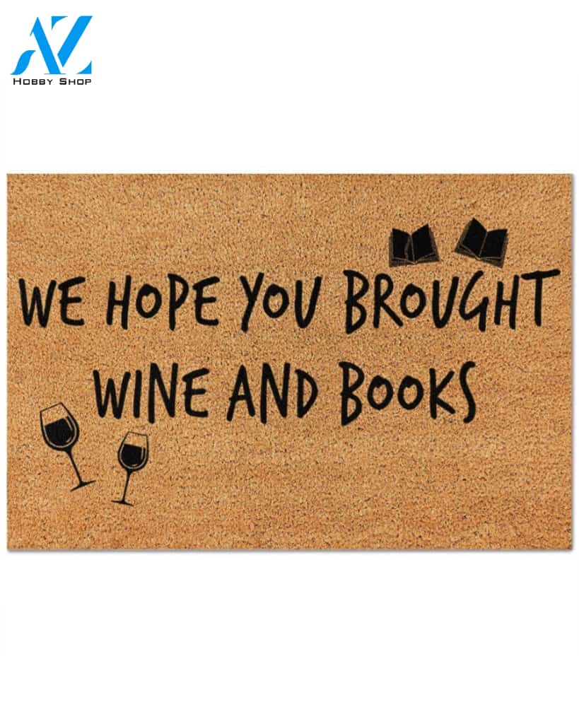 We Hope You Brought Wine And Books Funny Indoor And Outdoor Doormat Warm House Gift Welcome Mat Funny Gift For Book Lovers