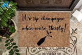 We sip Champagne when we're thirsty Funny Doormat | Welcome Mat | House Warming Gift