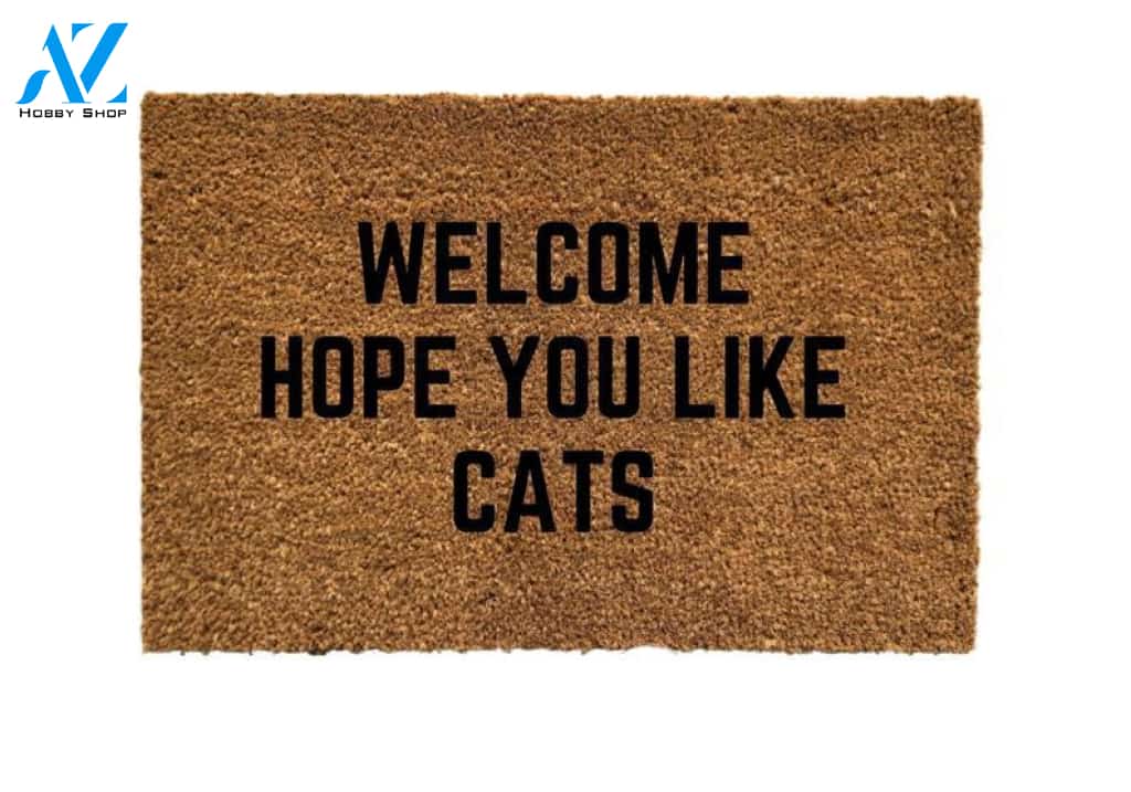 Welcome Hope You Like Cats Door mat, Cat Door mats, Cat Doormats, Hope You Like Cats Door mats, Crazy Cat Lady Door mat, Gift idea