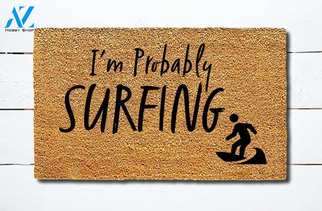 Welcome Mat Funny I'm Probably Surfing Doormat Hunting, Indoor and Outdoor Doormat Warm House Gift Welcome Mat Gift for Friend Family