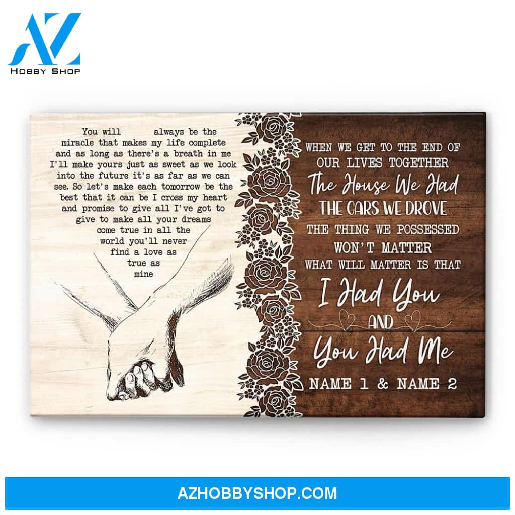 When We Get To The End Of Our Lives Together, I Had You And You Had Me, Family Custom Poster/Canvas, Gift For Couple, Husband, Wife