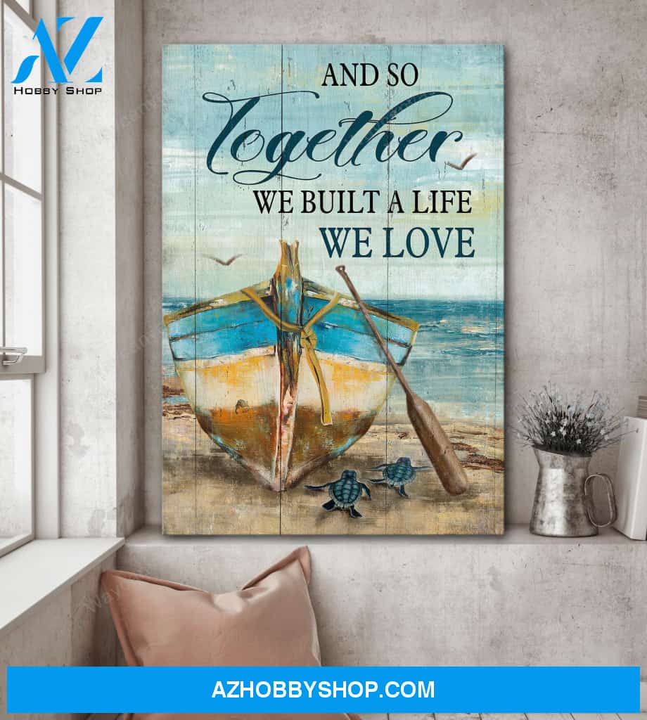 Wooden boat - And so together we built a life we love Couple Portrait Canvas Prints - Wall Art