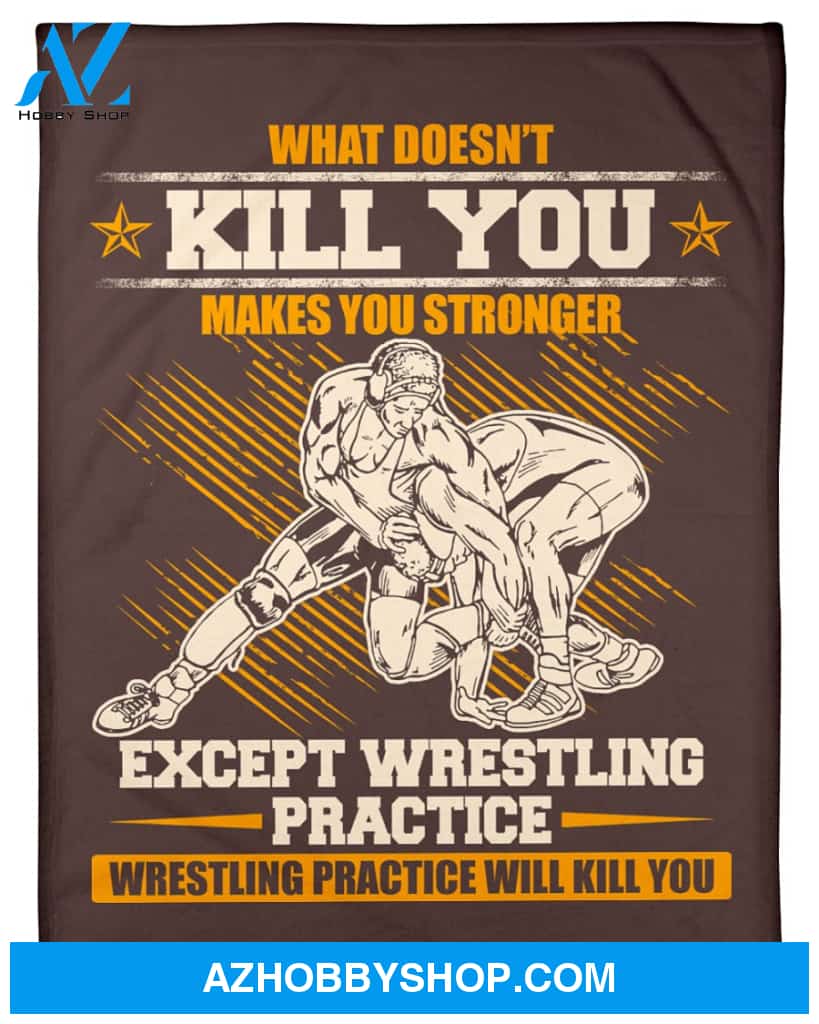 Wrestling What Doesn't Kill You Makes You Stronger Fleece Blanket Home Decor Bedding Couch Sofa Soft And Comfy Cozy Gift For Wrestling Lovers, Gift For Friend Family