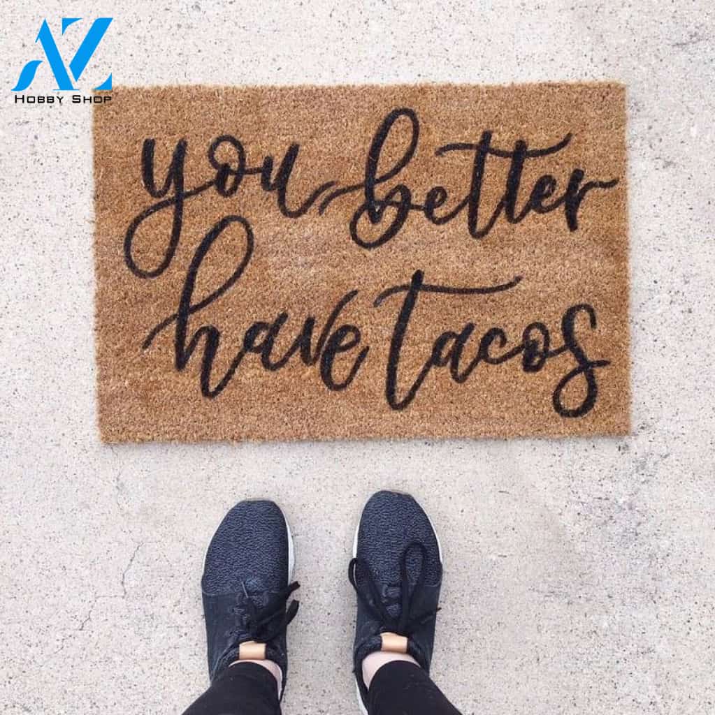 You Better Have Tacos Doormat | Welcome Mat | House Warming Gift