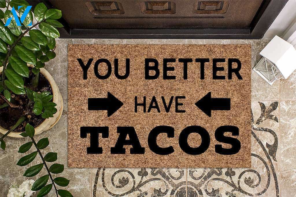 You Better Have Tacos Funny Doormat | Welcome Mat | House Warming Gift