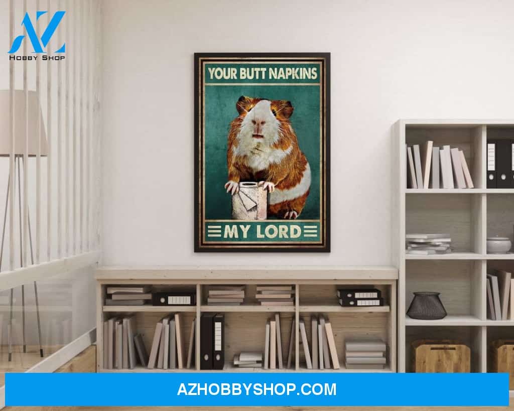 Your Butt Napkins My Lord Lady Dear Liege Hamster Lover Gift, Canvas And Poster, Wall Decor Visual Art Bathroom Wall Hanging