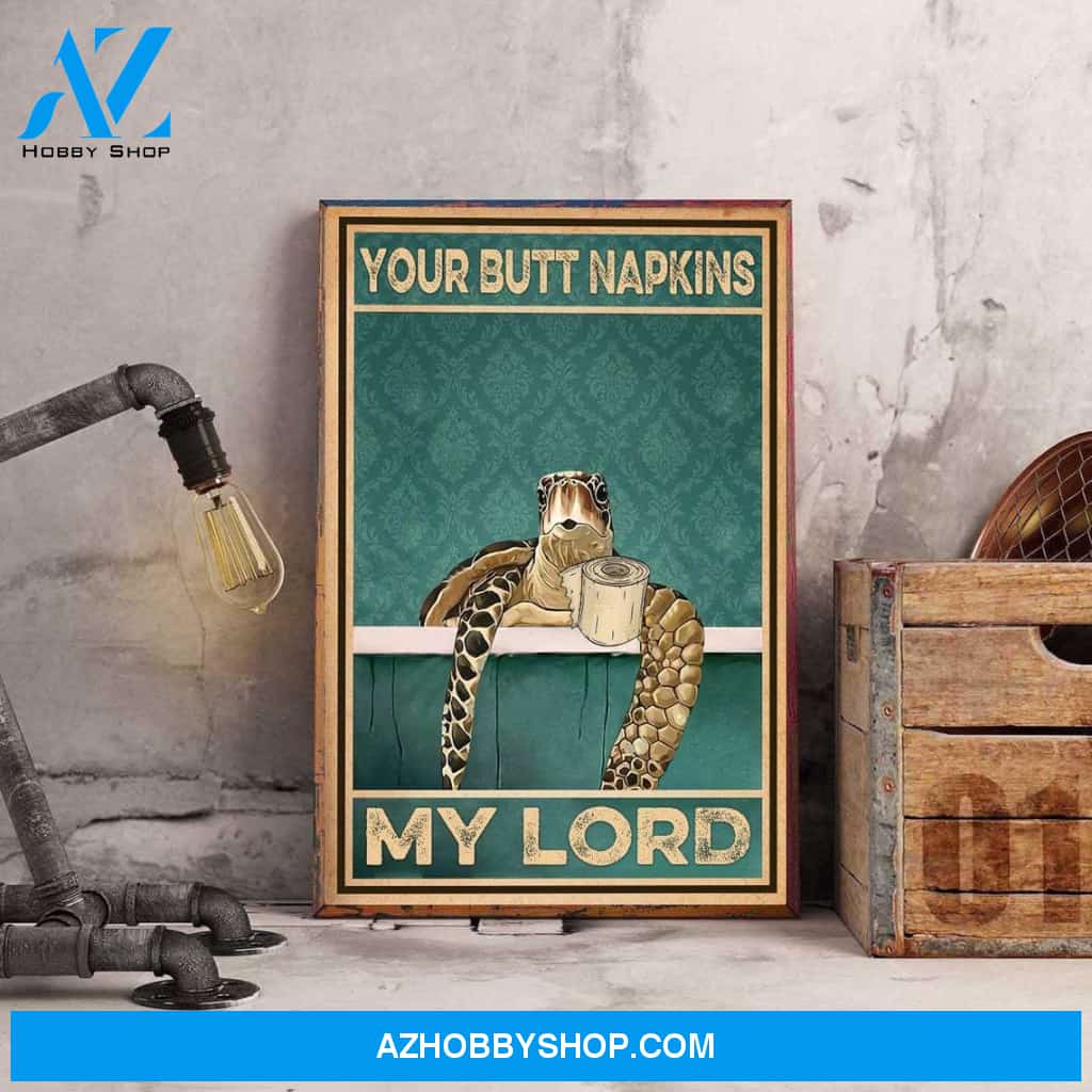 Your Butt Napkins My Lord Turtle Poster, Gift For New House, Bathroom Canvas And Poster, Wall Decor Visual Art