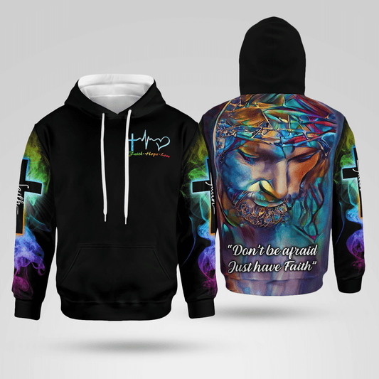 Jesus Don't Be Afraid Just Have Faith Christian - Christ - Jesus - God 3D All Over Print Unisex Hoodie US Size