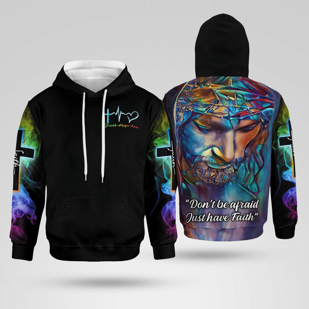 Jesus Don't Be Afraid Just Have Faith Christian - Christ - Jesus - God 3D All Over Print Unisex Hoodie US Size