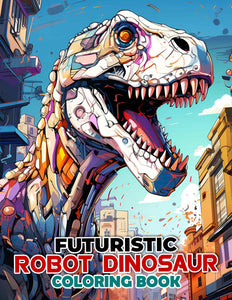 Futuristic Robot Dinosaur 30 Pages Printable Coloring Book