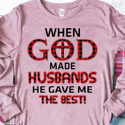 When god made husbands he gave me the best - Jesus Apparel