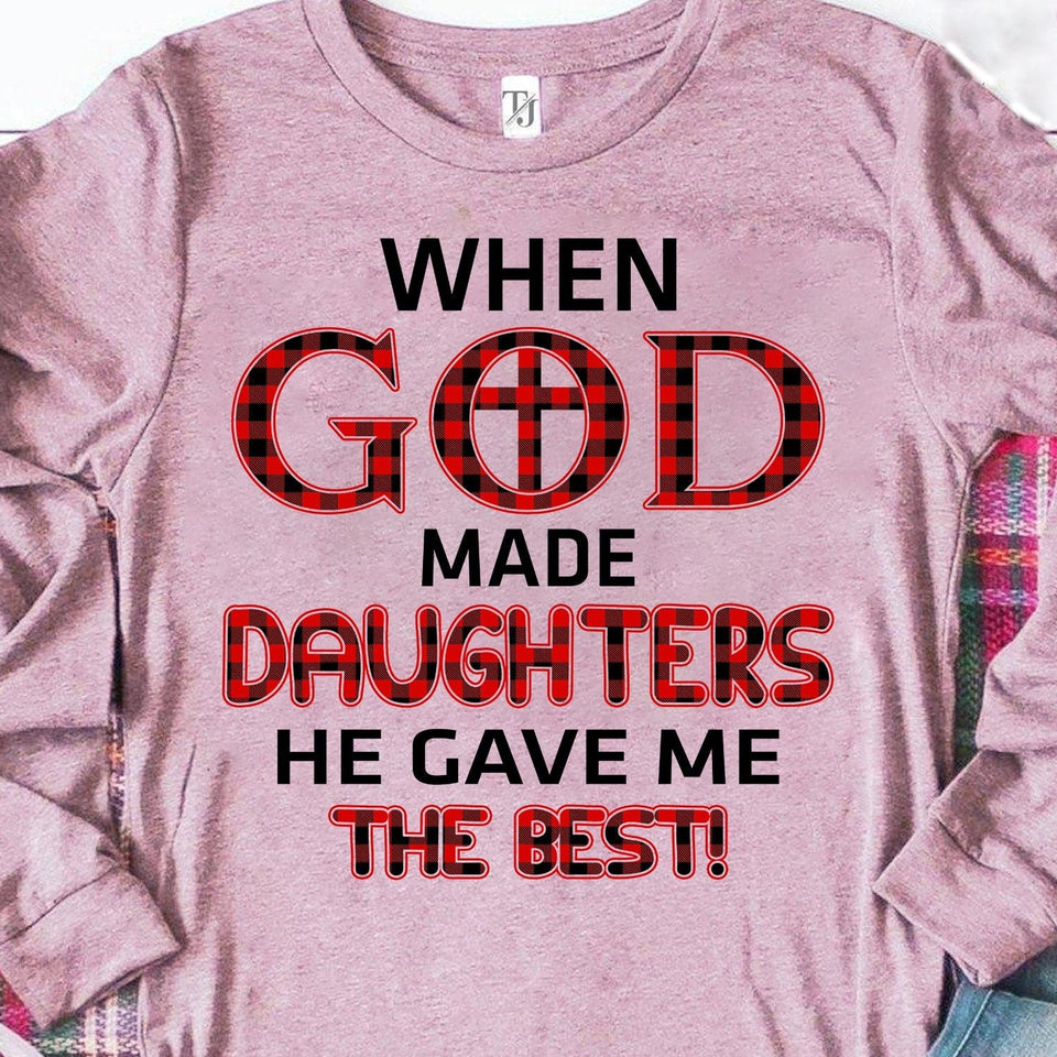 When god made daughters he gave me the best - Jesus Apparel