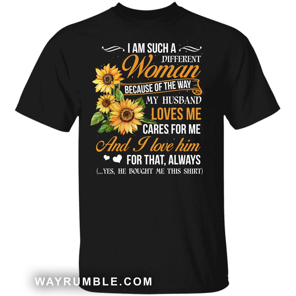 To my wife, Sunflower, I am such a different woman because of the way my husband loves me - Couple Apparel