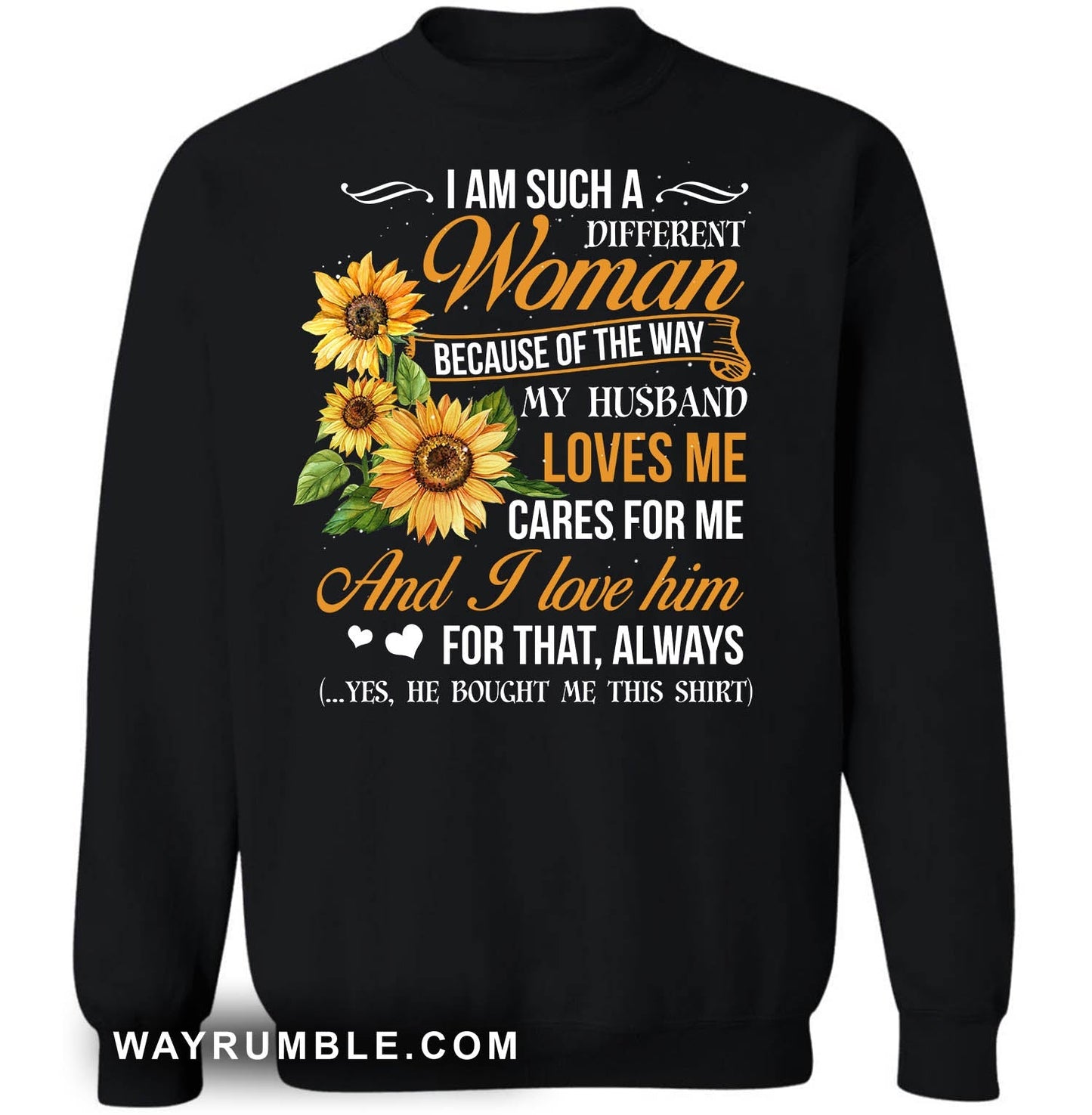 To my wife, Sunflower, I am such a different woman because of the way my husband loves me - Couple Apparel