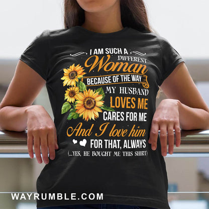 To my wife, Sunflower, I am such a different woman because of the way my husband loves me - Couple Apparel
