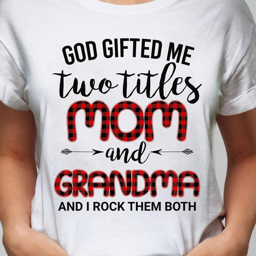 God gifted me two titles Mom & Grandma - Jesus Apparel