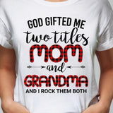God gifted me two titles Mom & Grandma - Jesus Apparel