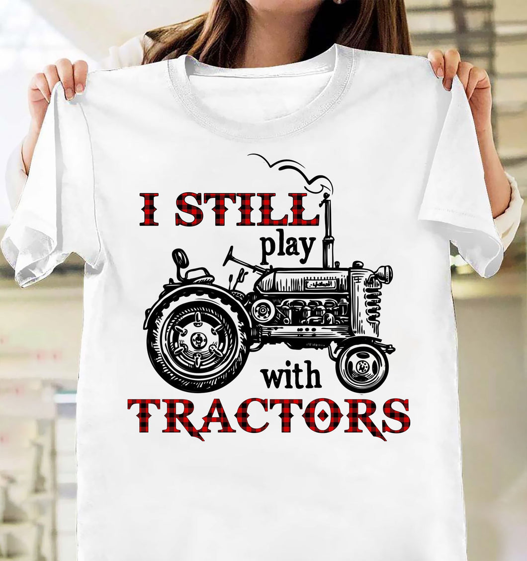 Tractor artwork - I still play with tractors - Farm Apparel