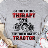 I don't need therapy I just need to drive my tractor - Farm Apparel