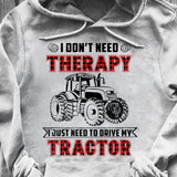 I don't need therapy I just need to drive my tractor - Farm Apparel